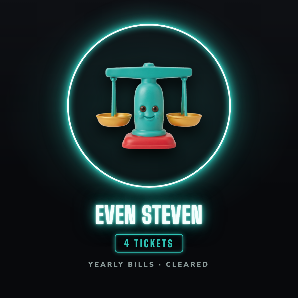 Even Steven prize badge, a teal vinyl balance scale toy with a smiling face, two level gold dishes and a red base, inside a teal neon hoop, 4 tickets