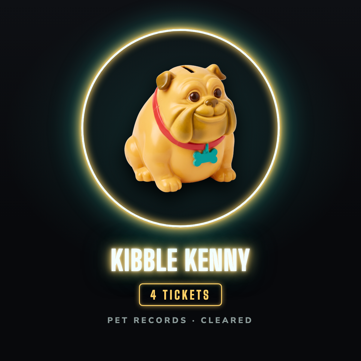 Kibble Kenny prize badge, a gold vinyl bulldog coin bank with a red collar and a blank teal bone-shaped tag, inside a gold neon hoop, 4 tickets