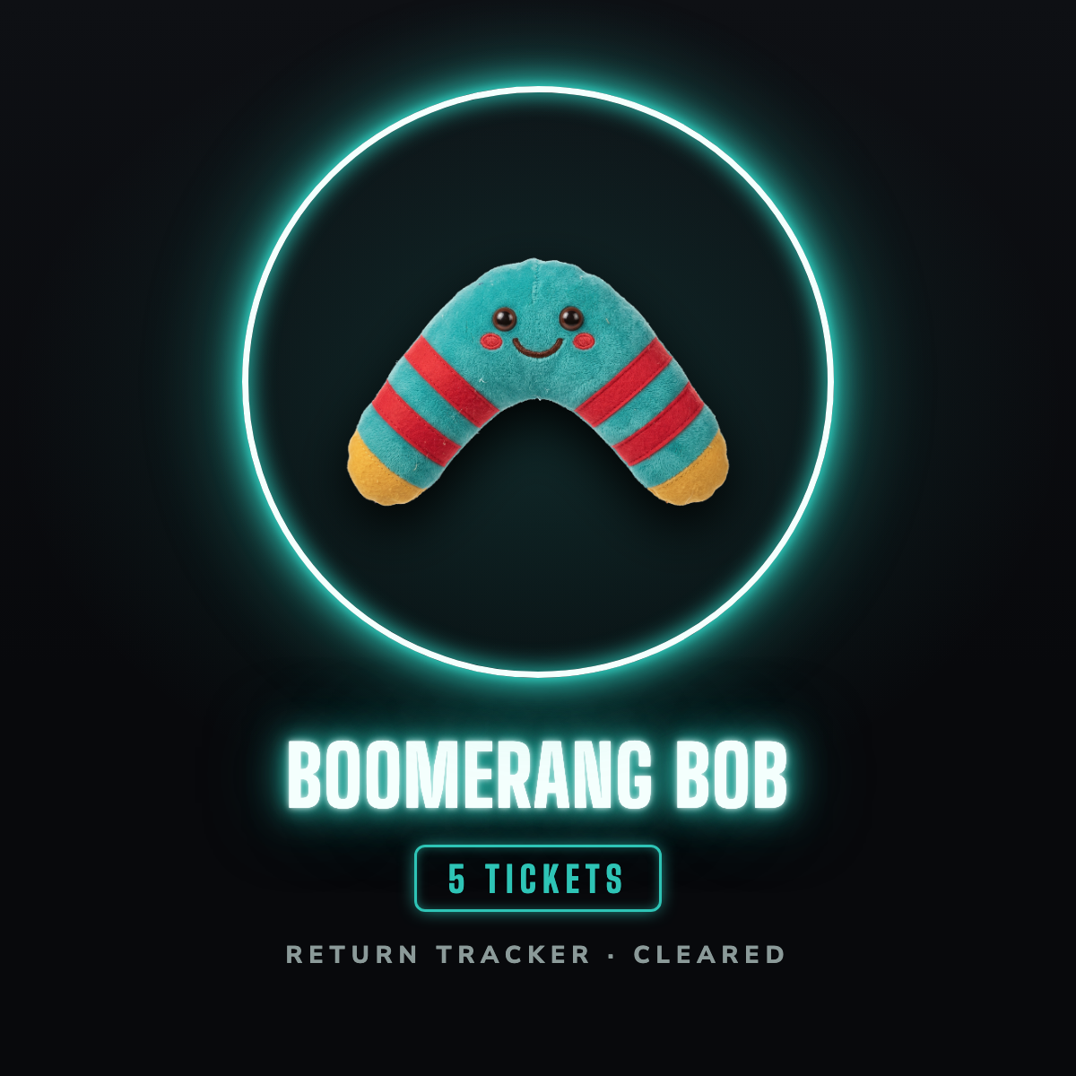 Boomerang Bob prize badge: a fat teal plush boomerang with a smiling face, rosy red cheeks, red stripes on both arms and gold tips, inside a teal neon hoop, worth 5 tickets for the return tracker.